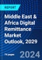 Middle East & Africa Digital Remittance Market Outlook, 2029 - Product Image