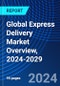 Global Express Delivery Market Overview, 2024-2029 - Product Image