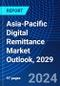 Asia-Pacific Digital Remittance Market Outlook, 2029 - Product Thumbnail Image