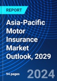 Asia-Pacific Motor Insurance Market Outlook, 2029- Product Image