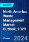 North America Waste Management Market Outlook, 2029 - Product Thumbnail Image