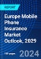 Europe Mobile Phone Insurance Market Outlook, 2029 - Product Thumbnail Image
