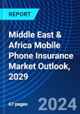 Middle East & Africa Mobile Phone Insurance Market Outlook, 2029- Product Image