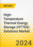 High-Temperature Thermal Energy Storage (HTTES) Solutions Market - A Global and Regional Analysis: Focus on Storage Mediums and Current and Future Installed Capacities- Product Image