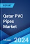 Qatar PVC Pipes Market Report by Application (Sewerage and Drainage, Plumbing, Water Supply, HVAC, Oil and Gas, Irrigation) 2024-2032 - Product Image