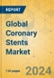 Global Coronary Stents Market - Focused Insights 2024-2029 - Product Image