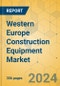 Western Europe Construction Equipment Market - Strategic Assessment & Forecast 2024-2029 - Product Image