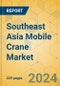 Southeast Asia Mobile Crane Market - Strategic Assessment & Forecast 2024-2029 - Product Thumbnail Image