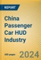 China Passenger Car HUD Industry Report, 2024 - Product Thumbnail Image