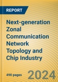 Next-generation Zonal Communication Network Topology and Chip Industry Research Report, 2024- Product Image