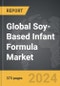 Soy-Based Infant Formula - Global Strategic Business Report - Product Image