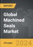 Machined Seals - Global Strategic Business Report- Product Image