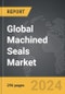 Machined Seals - Global Strategic Business Report - Product Image