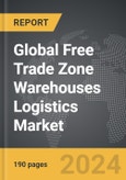 Free Trade Zone Warehouses Logistics - Global Strategic Business Report- Product Image