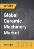 Ceramic Machinery - Global Strategic Business Report- Product Image