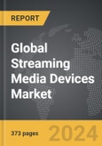 Streaming Media Devices - Global Strategic Business Report- Product Image