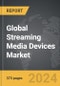 Streaming Media Devices - Global Strategic Business Report - Product Image