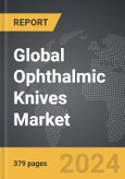 Ophthalmic Knives - Global Strategic Business Report- Product Image