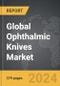 Ophthalmic Knives - Global Strategic Business Report - Product Image