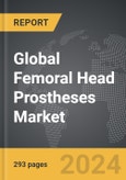 Femoral Head Prostheses - Global Strategic Business Report- Product Image