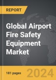 Airport Fire Safety Equipment - Global Strategic Business Report- Product Image