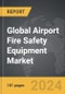 Airport Fire Safety Equipment - Global Strategic Business Report - Product Thumbnail Image