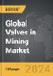 Valves in Mining - Global Strategic Business Report - Product Thumbnail Image