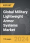 Military Lightweight Armor Systems - Global Strategic Business Report - Product Thumbnail Image