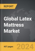 Latex Mattress - Global Strategic Business Report- Product Image