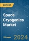 Space Cryogenics - Market Share Analysis, Industry Trends & Statistics, Growth Forecasts (2024 - 2029) - Product Image