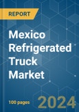 Mexico Refrigerated Truck - Market Share Analysis, Industry Trends & Statistics, Growth Forecasts (2024 - 2029)- Product Image