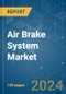 Air Brake System - Market Share Analysis, Industry Trends & Statistics, Growth Forecasts (2024 - 2029) - Product Image