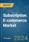 Subscription E-commerce - Market Share Analysis, Industry Trends & Statistics, Growth Forecasts (2024 - 2029) - Product Image