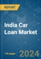 India Car Loan - Market Share Analysis, Industry Trends & Statistics, Growth Forecasts (2024 - 2029) - Product Image