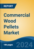 Commercial Wood Pellets Market - Global Industry Size, Share, Trends, Opportunity, and Forecast, 2019-2029F- Product Image