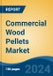 Commercial Wood Pellets Market - Global Industry Size, Share, Trends, Opportunity, and Forecast, 2019-2029F - Product Image