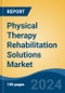 Physical Therapy Rehabilitation Solutions Market - Global Industry Size, Share, Trends, Opportunity, and Forecast, 2019-2029F - Product Image