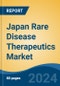 Japan Rare Disease Therapeutics Market, By Region, Competition, Forecast & Opportunities, 2020-2030F - Product Image