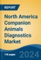 North America Companion Animals Diagnostics Market, By Country, Competition, Opportunities and Forecast, 2019-2029F - Product Image