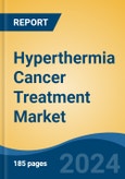 Hyperthermia Cancer Treatment Market - Global Industry Size, Share, Trends, Opportunity, and Forecast, 2019-2029F- Product Image