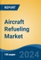 Aircraft Refueling Market - Global Industry Size, Share, Trends, Opportunity, and Forecast, 2019-2029F - Product Thumbnail Image