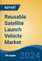 Reusable Satellite Launch Vehicle Market - Global Industry Size, Share, Trends, Opportunity, and Forecast, 2019-2029F - Product Image