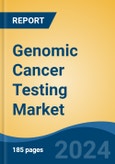 Genomic Cancer Testing Market - Global Industry Size, Share, Trends, Opportunity, and Forecast, 2019-2029F- Product Image