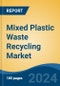 Mixed Plastic Waste Recycling Market - Global Industry Size, Share, Trends, Opportunity, and Forecast, 2019-2029F - Product Thumbnail Image