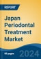 Japan Periodontal Treatment Market, By Region, Competition, Forecast & Opportunities, 2020-2030F - Product Image