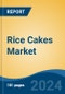 Rice Cakes Market - Global Industry Size, Share, Trends, Opportunity, and Forecast, 2019-2029F - Product Image