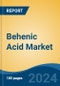 Behenic Acid Market - Global Industry Size, Share, Trends, Opportunity, and Forecast, 2019-2029F - Product Image