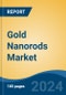 Gold Nanorods Market - Global Industry Size, Share, Trends, Opportunity, and Forecast, 2019-2029F - Product Image