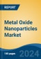 Metal Oxide Nanoparticles Market - Global Industry Size, Share, Trends, Opportunity, and Forecast, 2019-2029F - Product Image