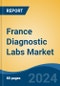 France Diagnostic Labs Market, By Region, Competition, Forecast & Opportunities, 2019-2029F - Product Image